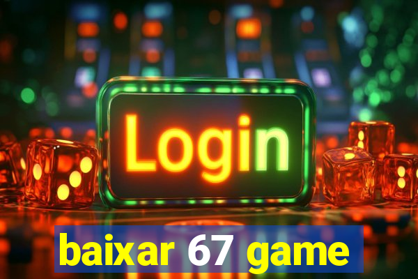 baixar 67 game